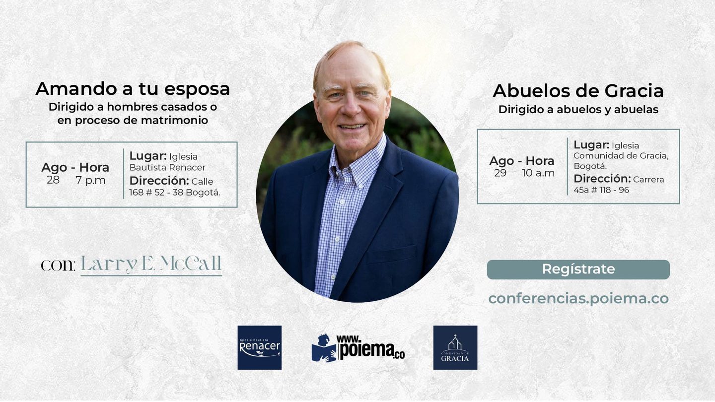 Conferencias con Larry E. McCall en Bogotá. Amando a tu esposa, dirigido a hombres casados o en proceso de matrimonio: 28 de agosto, 7 p.m., Iglesia Bautista Renacer, calle 168 # 52-38. Abuelos de Gracia, dirigido a abuelos y abuelas: 29 de agosto, 10 a.m., Iglesia Comunidad de Gracia, carrera 45a # 118-96.
